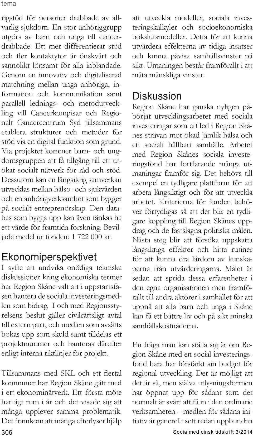 Genom en innovativ och digitaliserad matchning mellan unga anhöriga, information och kommunikation samt parallell lednings- och metodutveckling vill Cancerkompisar och Regionalt Cancercentrum Syd
