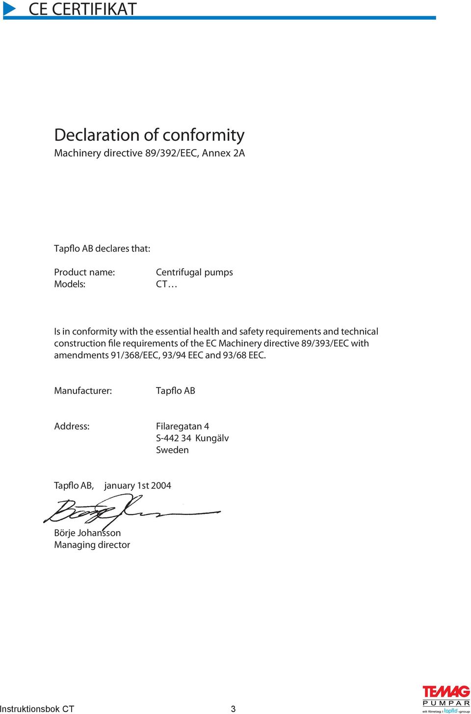 file requirements of the EC Machinery directive 89/393/EEC with amendments 91/368/EEC, 93/94 EEC and 93/68 EEC.