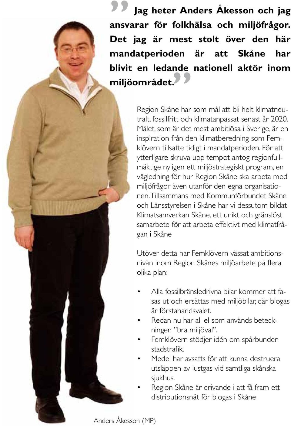 Målet, som är det mest ambitiösa i Sverige, är en inspiration från den klimatberedning som Femklövern tillsatte tidigt i mandatperioden.