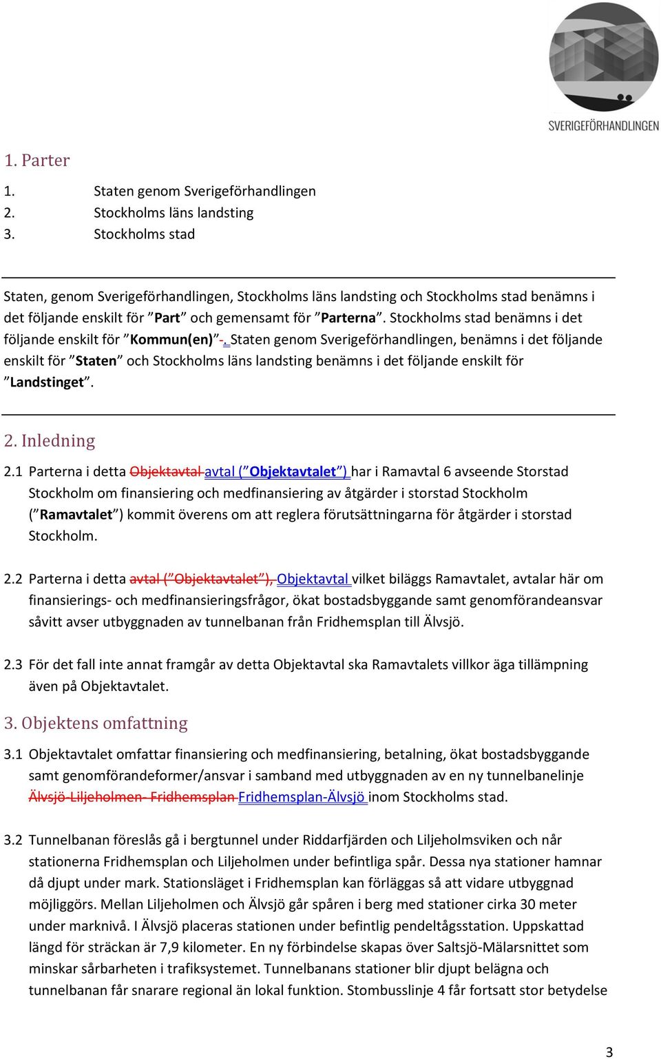 Stockholms stad benämns i det följande enskilt för Kommun(en).