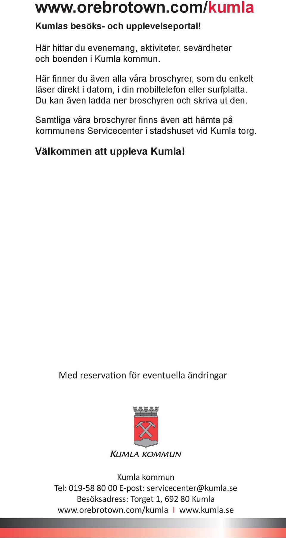 Du kan även ladda ner broschyren och skriva ut den. Samtliga våra broschyrer finns även att hämta på kommunens Servicecenter i stadshuset vid Kumla torg.