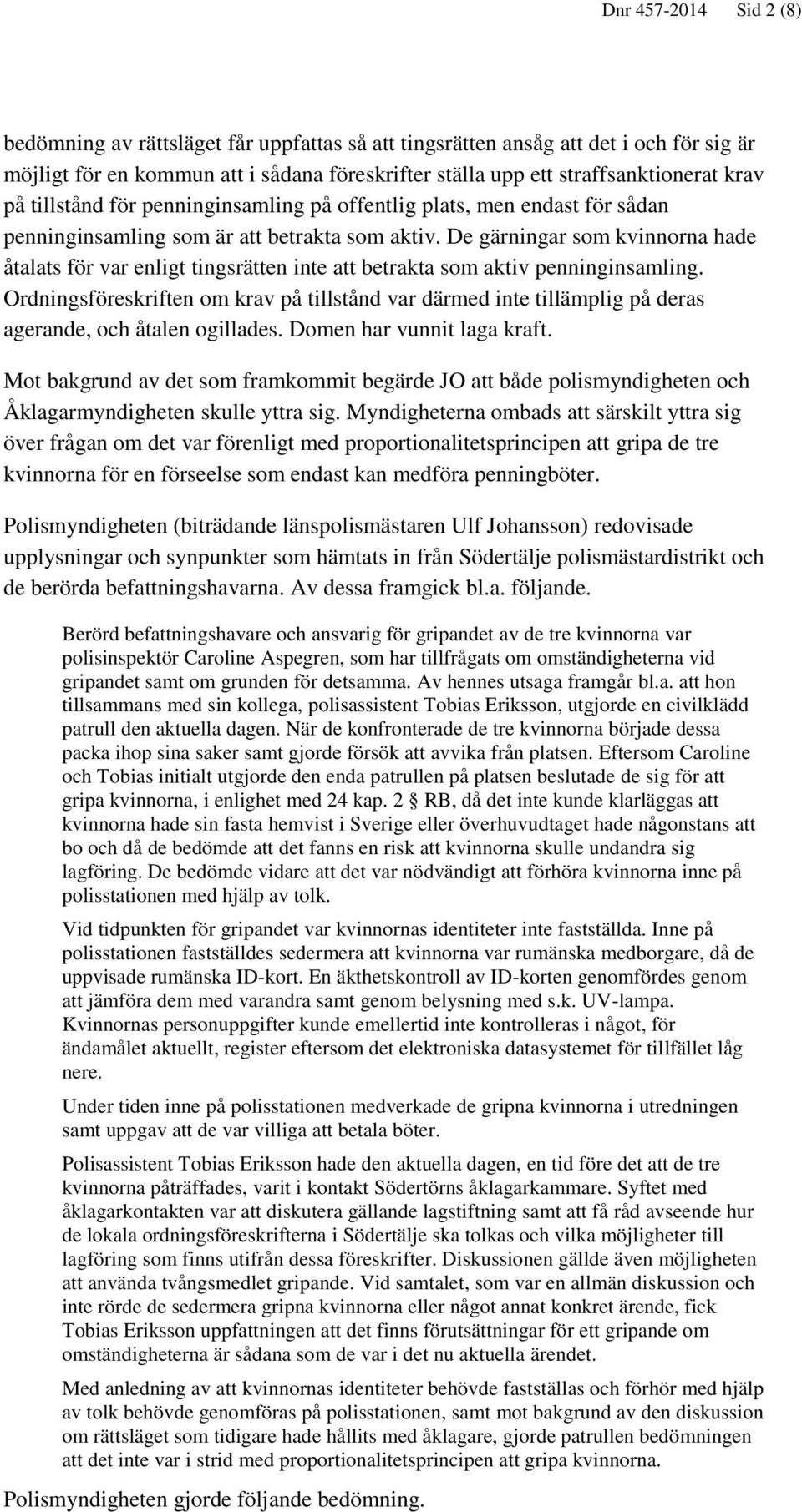 De gärningar som kvinnorna hade åtalats för var enligt tingsrätten inte att betrakta som aktiv penninginsamling.