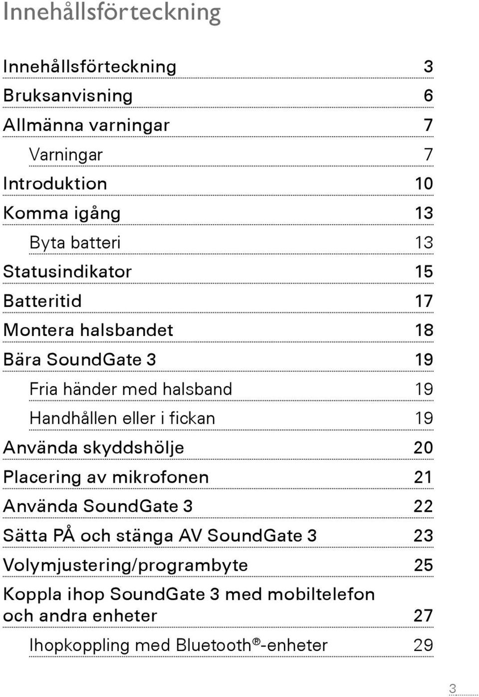 Handhållen eller i fickan 19 Använda skyddshölje 20 Placering av mikrofonen 21 Använda SoundGate 3 22 Sätta PÅ och stänga AV