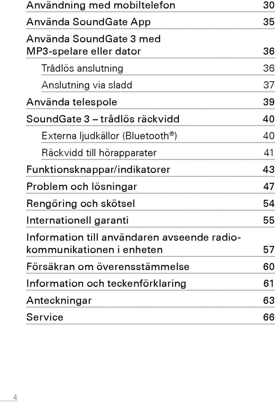 hörapparater 41 Funktionsknappar/indikatorer 43 Problem och lösningar 47 Rengöring och skötsel 54 Internationell garanti 55 Information