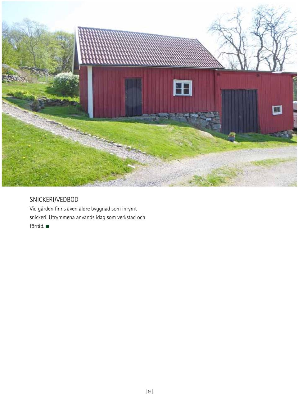 inrymt snickeri.