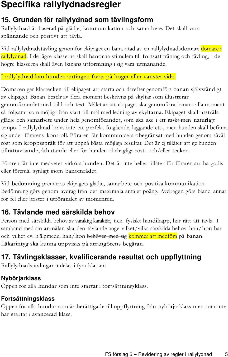 I de lägre klasserna skall banorna stimulera till fortsatt träning och tävling, i de högre klasserna skall även banans utformning i sig vara utmanande.