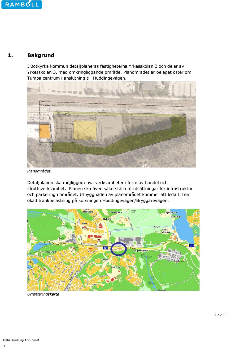 Planområdet Detaljplanen ska möjliggöra nya verksamheter i form av handel och idrottsverksamhet.