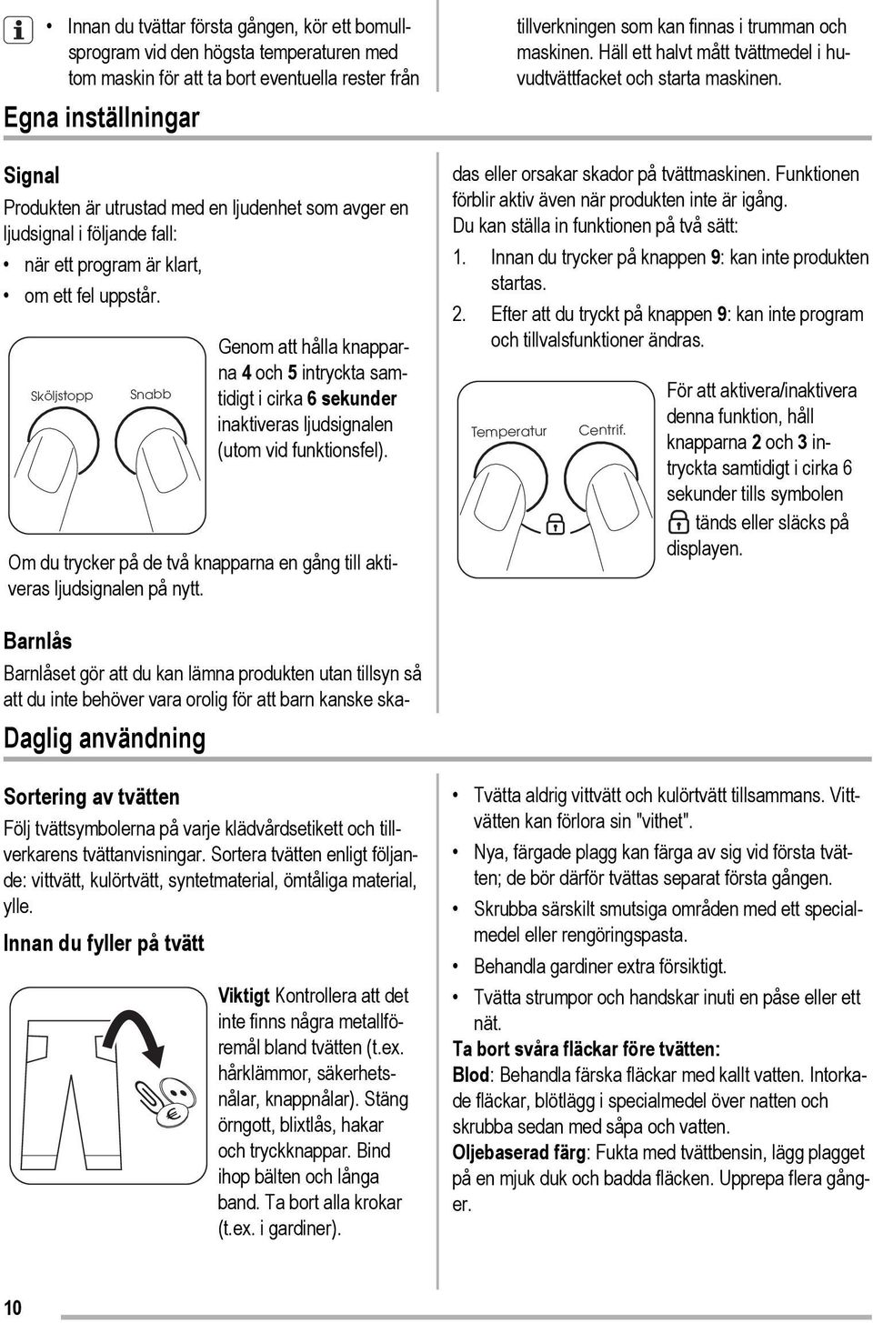 Sköljstopp Snabb Genom att hålla knapparna 4 och 5 intryckta samtidigt i cirka 6 sekunder inaktiveras ljudsignalen (utom vid funktionsfel).