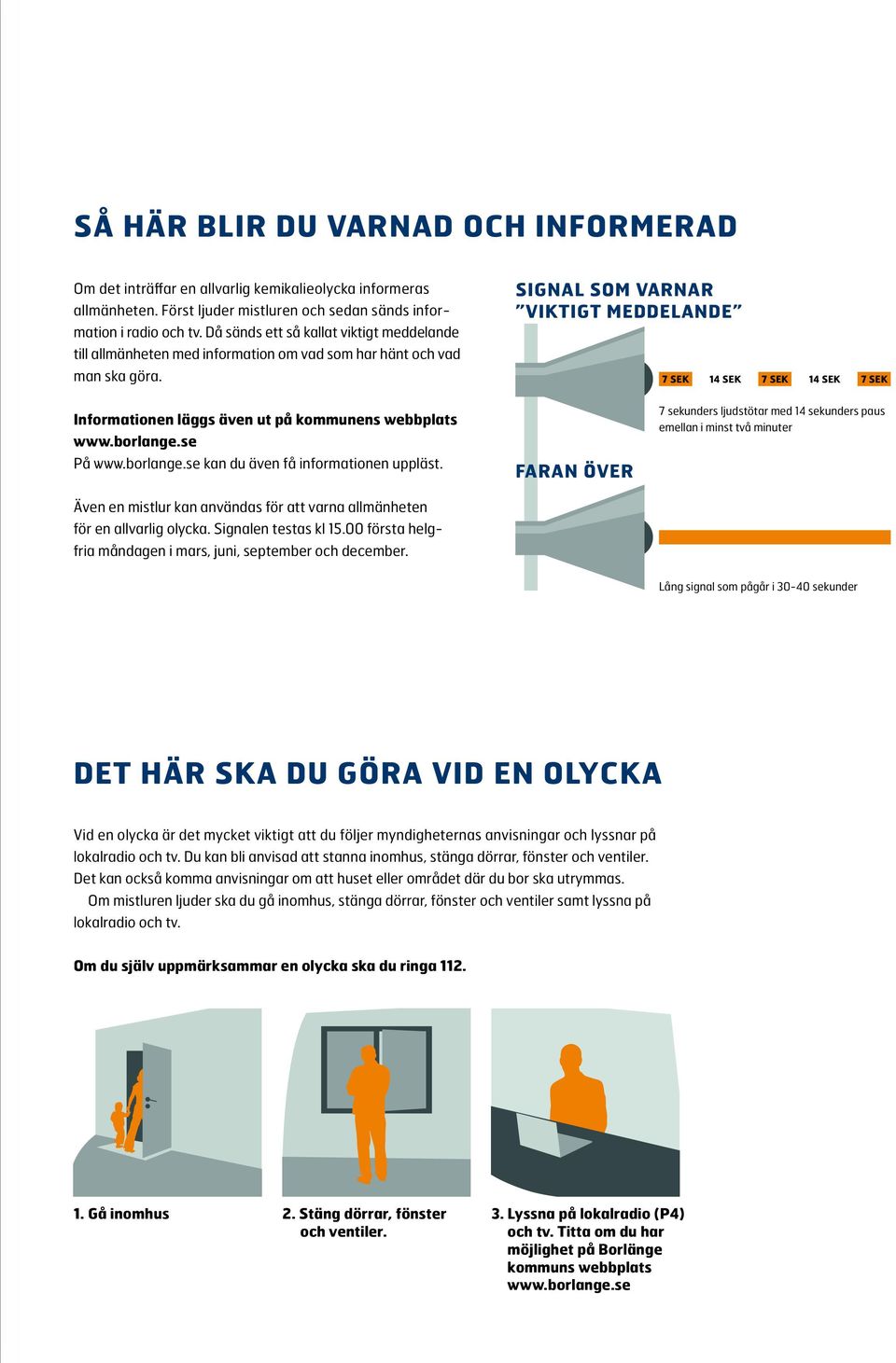 SIGNAL SOM VARNAR VIKTIGT MEDDELANDE 7 SEK 14 SEK 7 SEK 14 SEK 7 SEK Informationen läggs även ut på kommunens webbplats www.borlange.se På www.borlange.se kan du även få informationen uppläst.