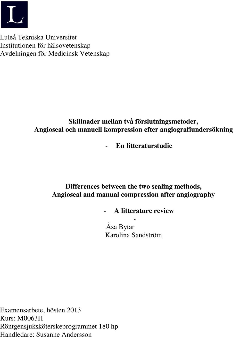 between the two sealing methods, Angioseal and manual compression after angiography - A litterature review - Åsa Bytar