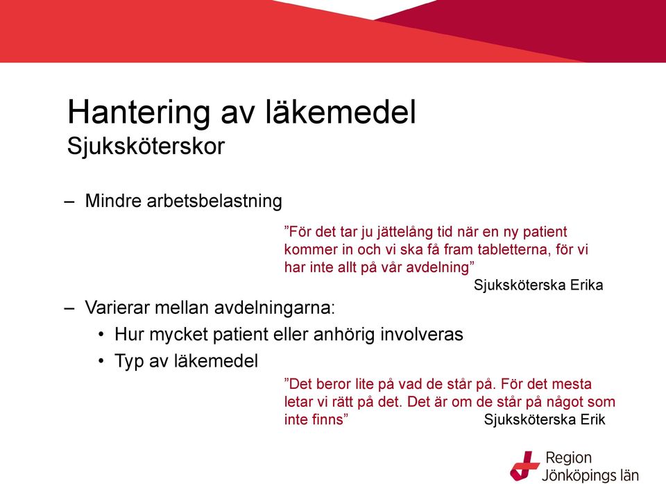 och vi ska få fram tabletterna, för vi har inte allt på vår avdelning Sjuksköterska Erika Det beror lite på