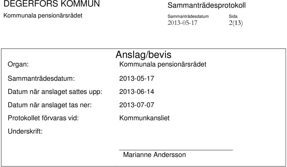 anslaget sattes upp: 2013-06-14 Datum när anslaget tas ner: