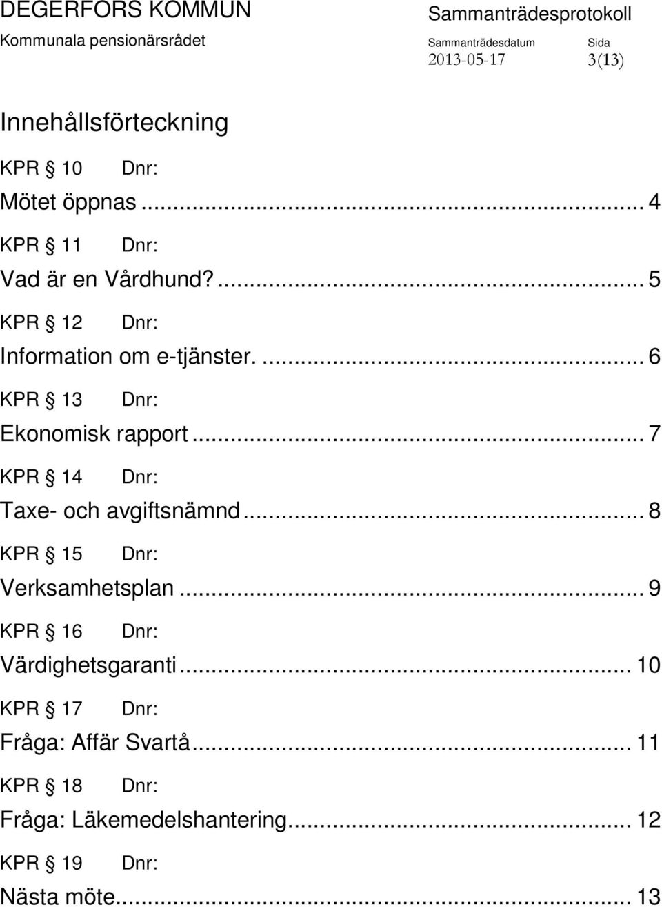 .. 7 KPR 14 Taxe- och avgiftsnämnd... 8 KPR 15 Verksamhetsplan.