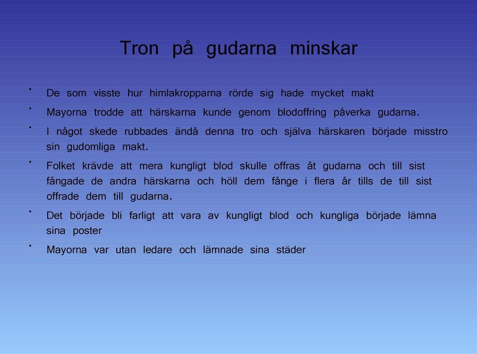 Folket krävde att mera kungligt blod skulle offras åt gudarna och till sist fångade de andra härskarna och höll dem fånge i flera år tills