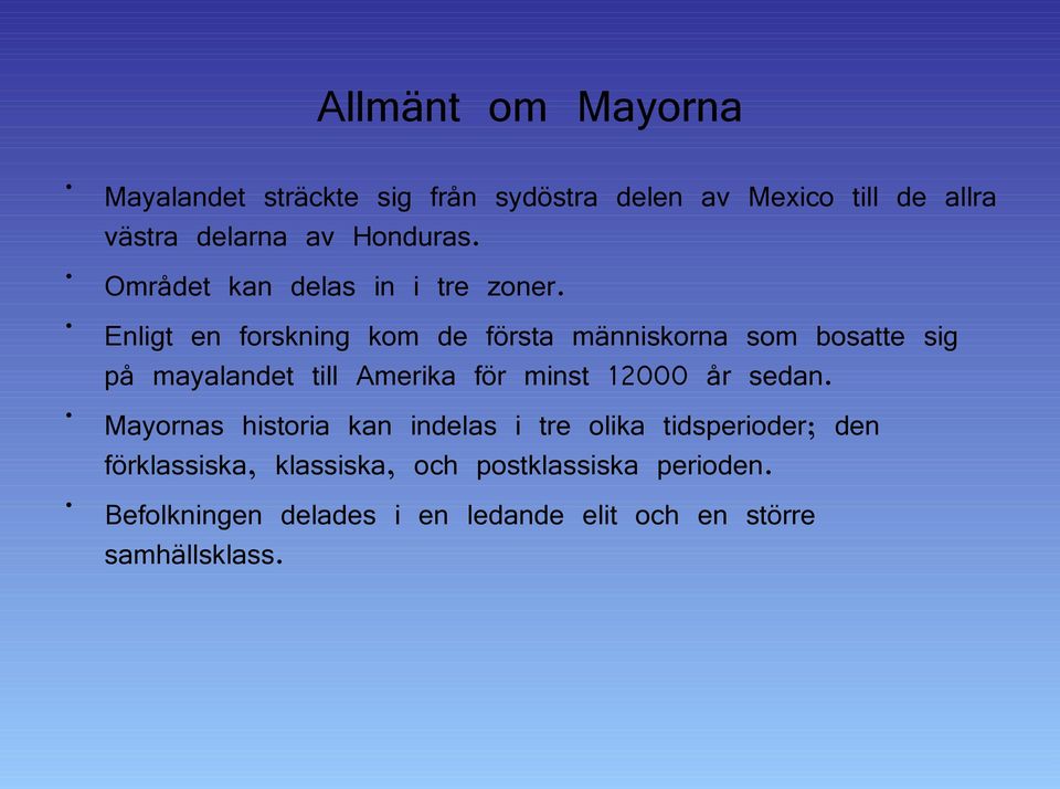 Enligt en forskning kom de första människorna som bosatte sig på mayalandet till Amerika för minst 12000 år