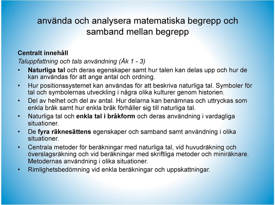 Symboler för tal och symbolernas utveckling i några olika kulturer genom historien. Del av helhet och del av antal.