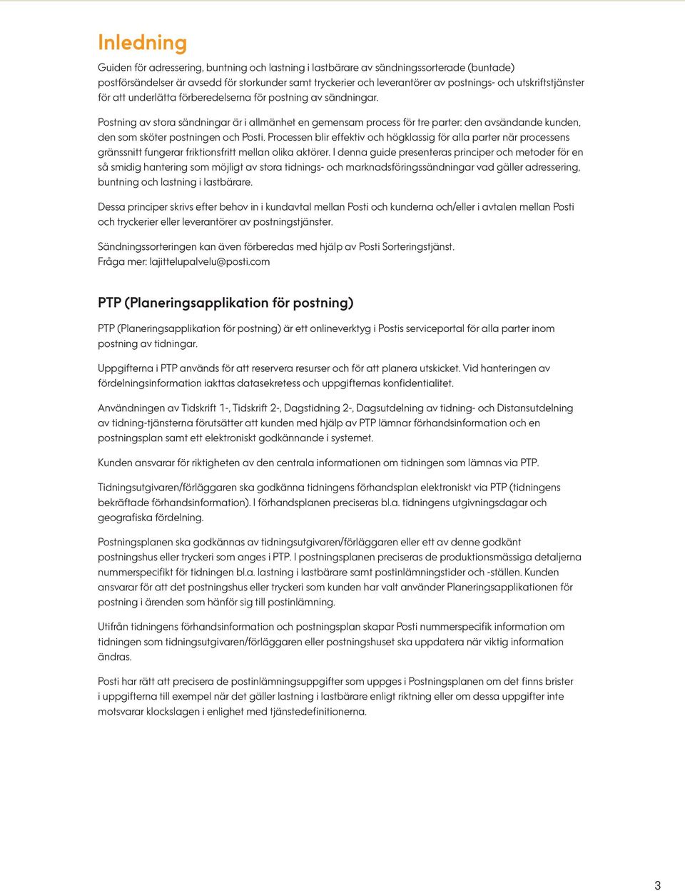 Postning av stora sändningar är i allmänhet en gemensam process för tre parter: den avsändande kunden, den som sköter postningen och Posti.