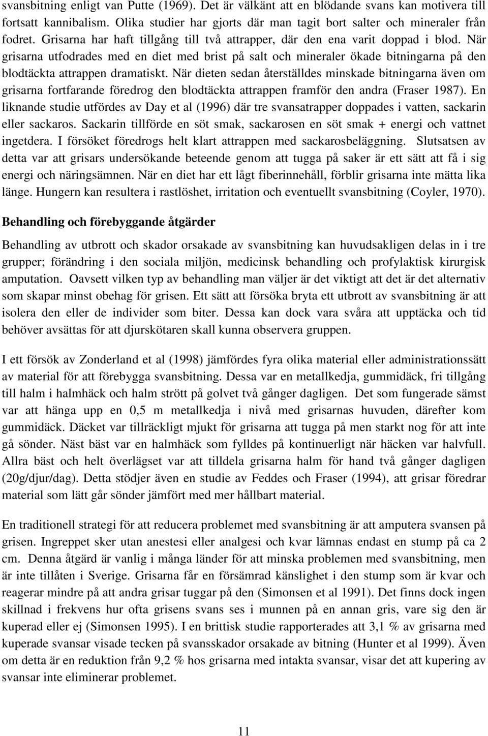 När grisarna utfodrades med en diet med brist på salt och mineraler ökade bitningarna på den blodtäckta attrappen dramatiskt.