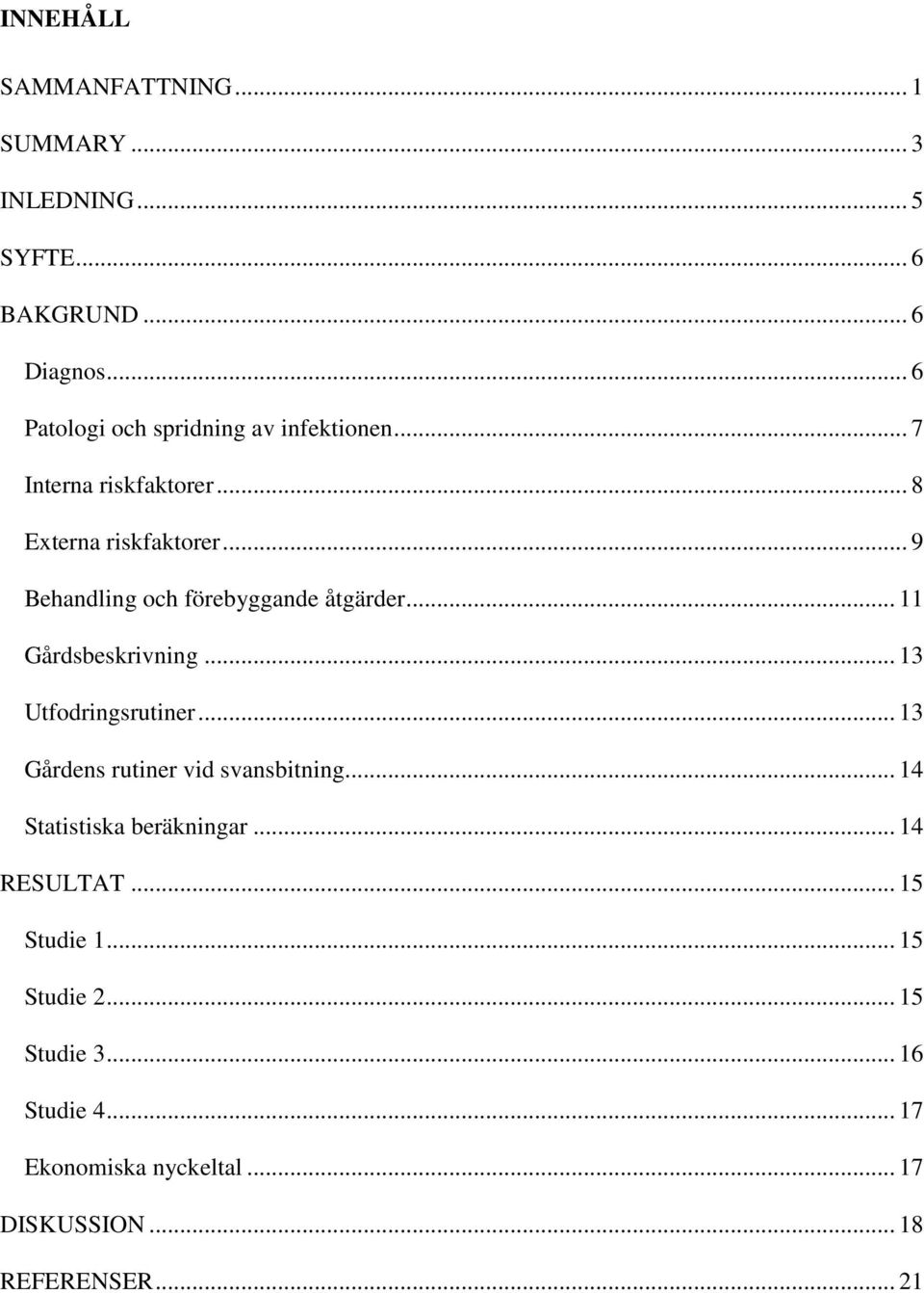 .. 9 Behandling och förebyggande åtgärder... 11 Gårdsbeskrivning... 13 Utfodringsrutiner.