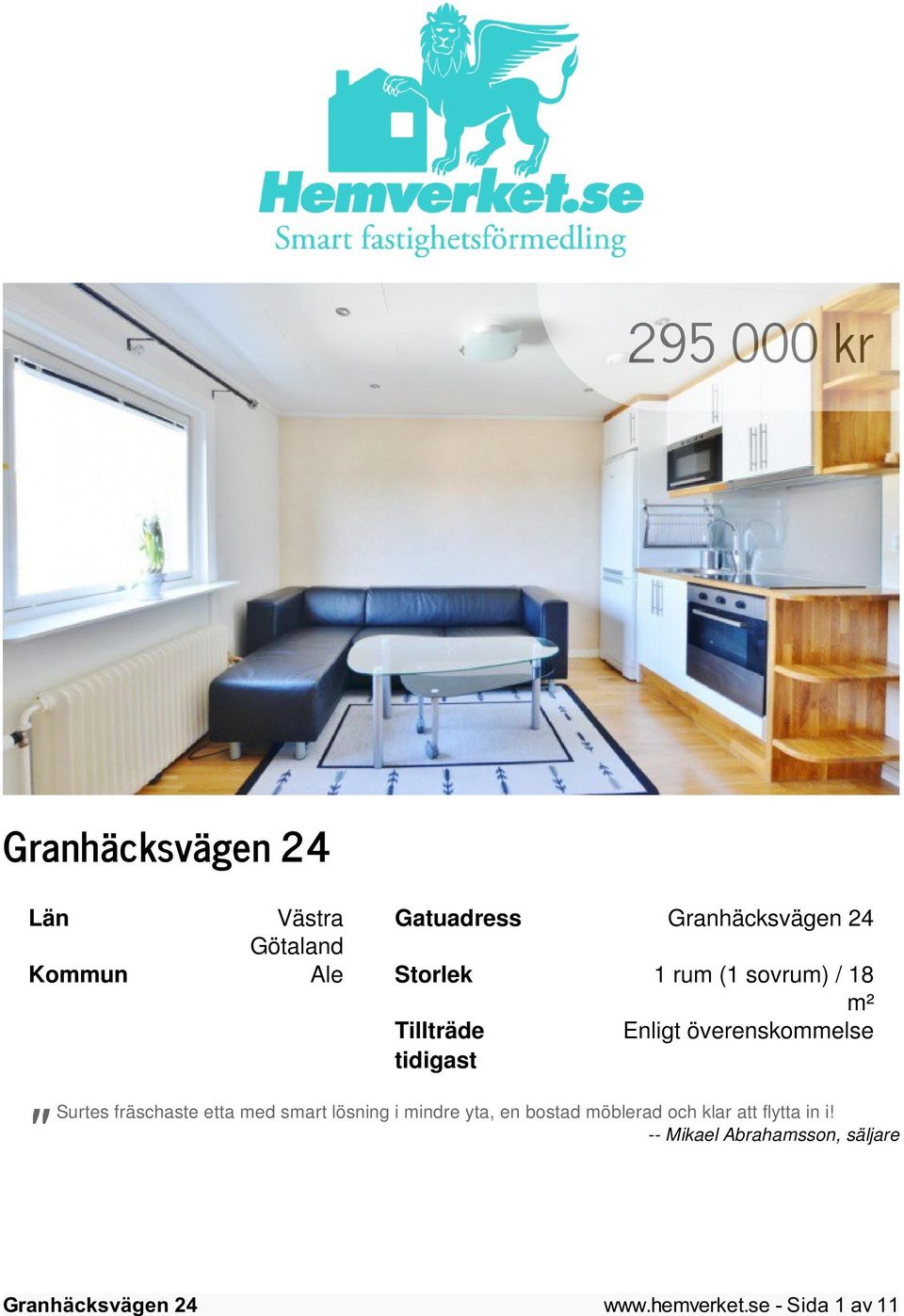 etta med smart lösning i mindre yta, en bostad möblerad och klar att