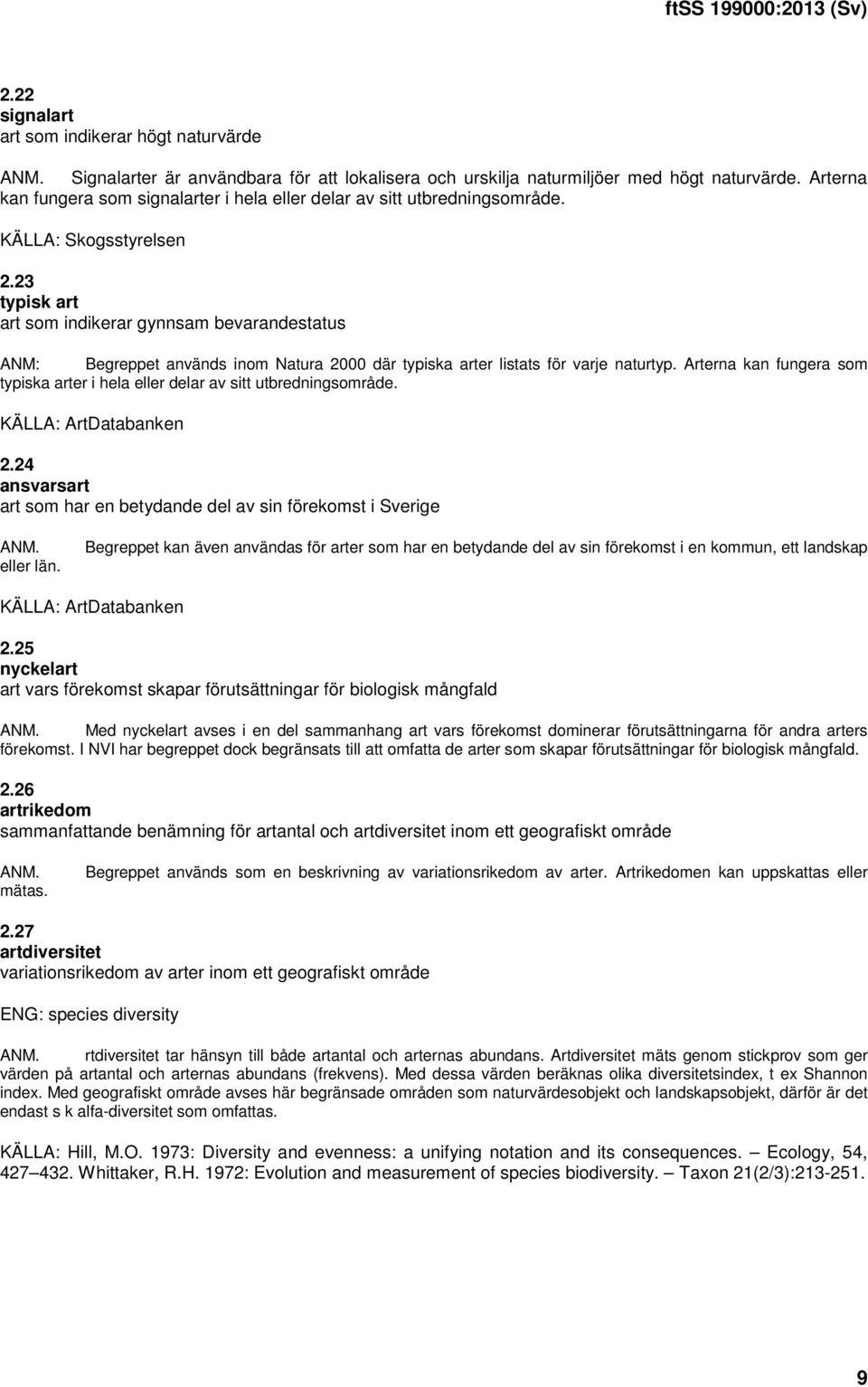 23 typisk art art som indikerar gynnsam bevarandestatus ANM: Begreppet används inom Natura 2000 där typiska arter listats för varje naturtyp.