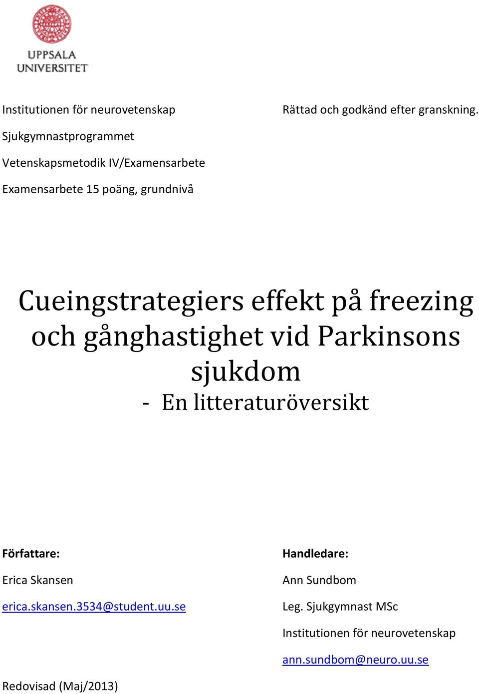 effekt på freezing och gånghastighet vid Parkinsons sjukdom - En litteraturöversikt Författare: Erica Skansen