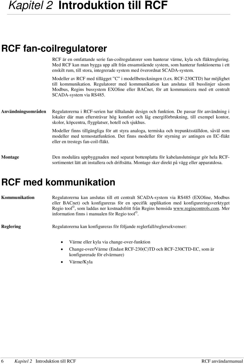 Modeller av RCF med tillägget C i modellbeteckningen (t.ex. RCF-230CTD) har möjlighet till kommunikation.