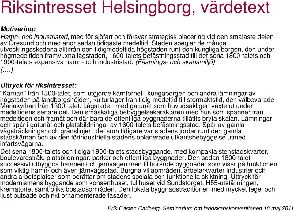 1800-talets och 1900-talets expansiva hamn- och industristad. (Fästnings- och skansmiljö) (.