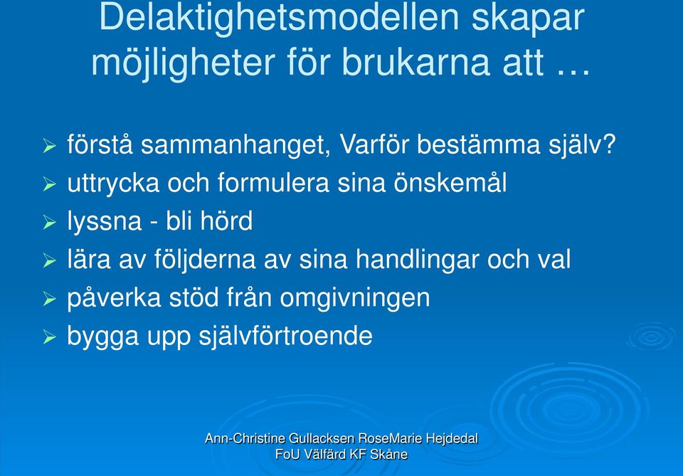 uttrycka och formulera sina önskemål lyssna - bli hörd lära av