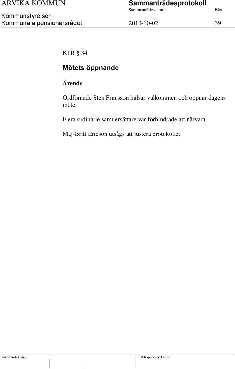 öppnar dagens möte.