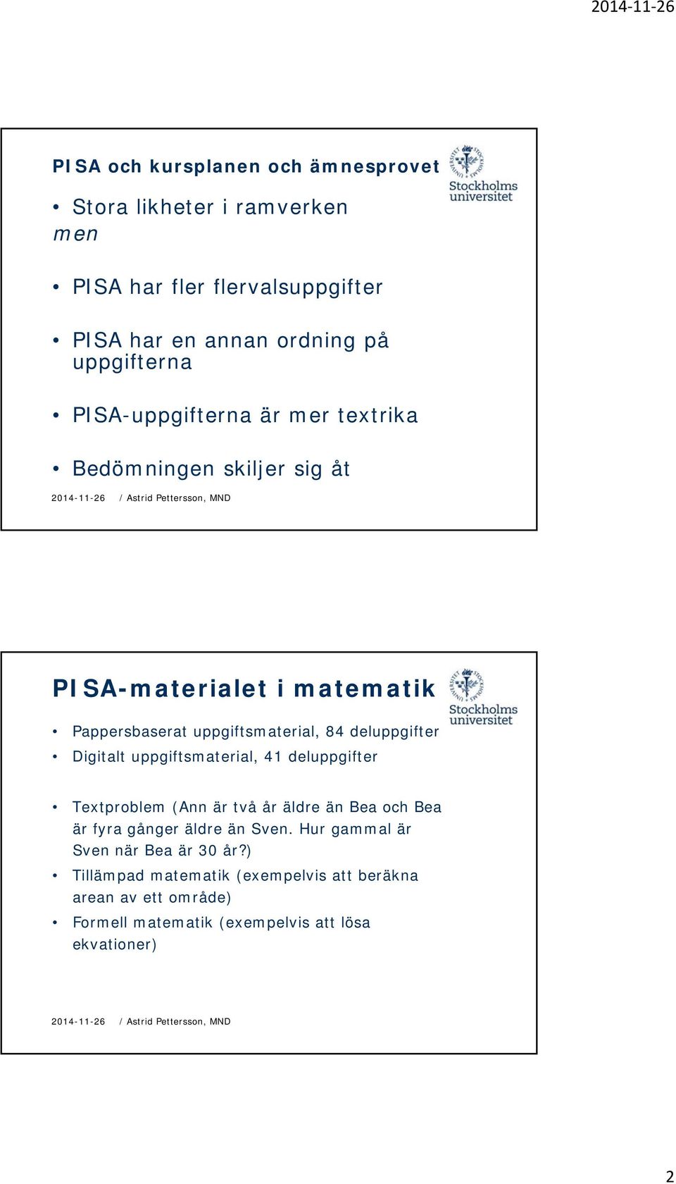 deluppgifter Digitalt uppgiftsmaterial, 41 deluppgifter Textproblem (Ann är två år äldre än Bea och Bea är fyra gånger äldre än Sven.