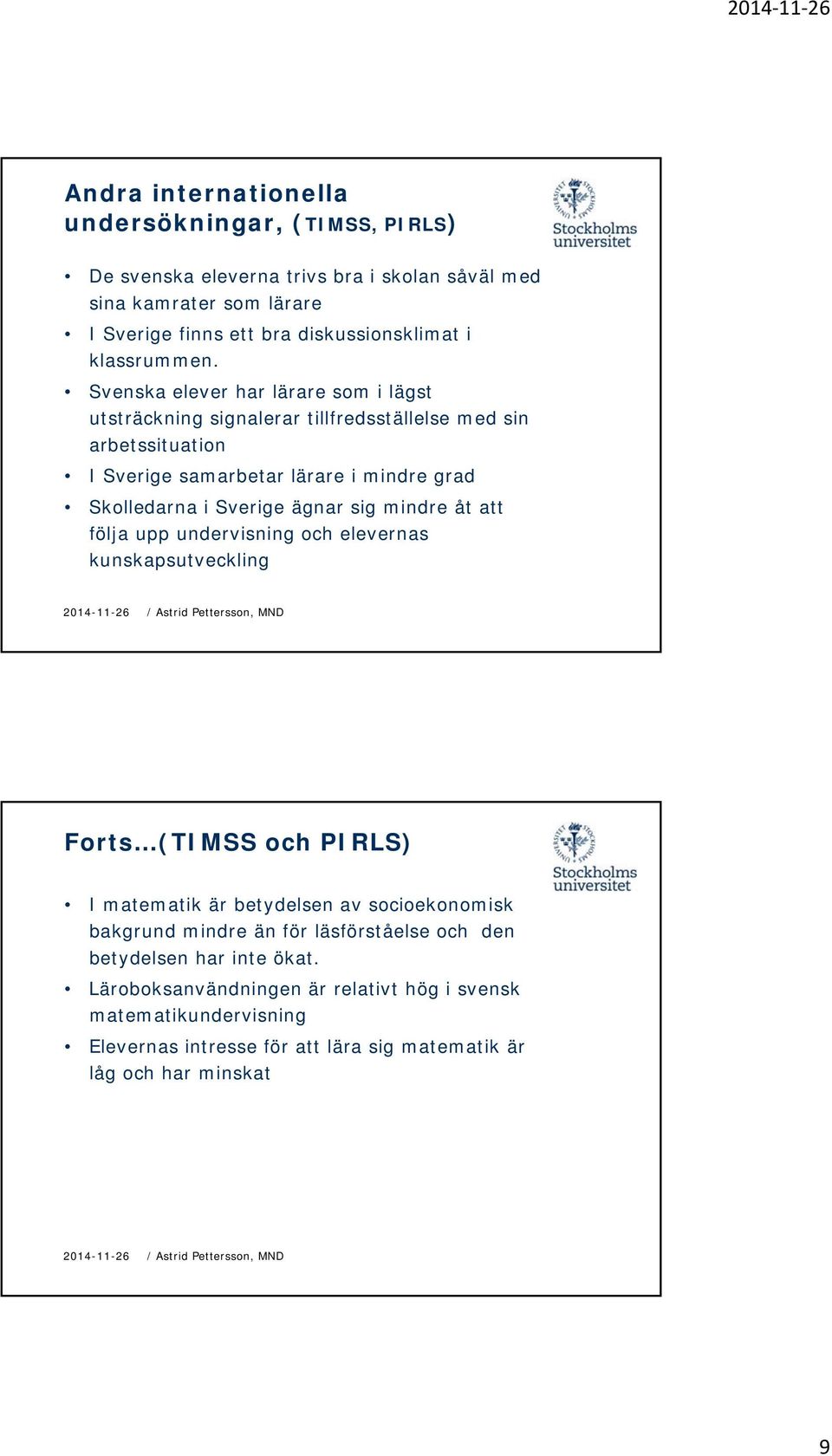 Svenska elever har lärare som i lägst utsträckning signalerar tillfredsställelse med sin arbetssituation I Sverige samarbetar lärare i mindre grad Skolledarna i Sverige ägnar