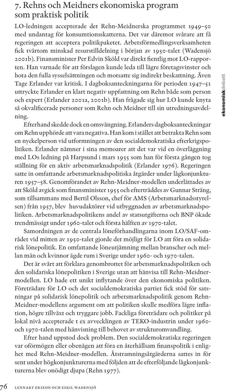 Finansminister Per Edvin Sköld var direkt fientlig mot LO-rapporten.