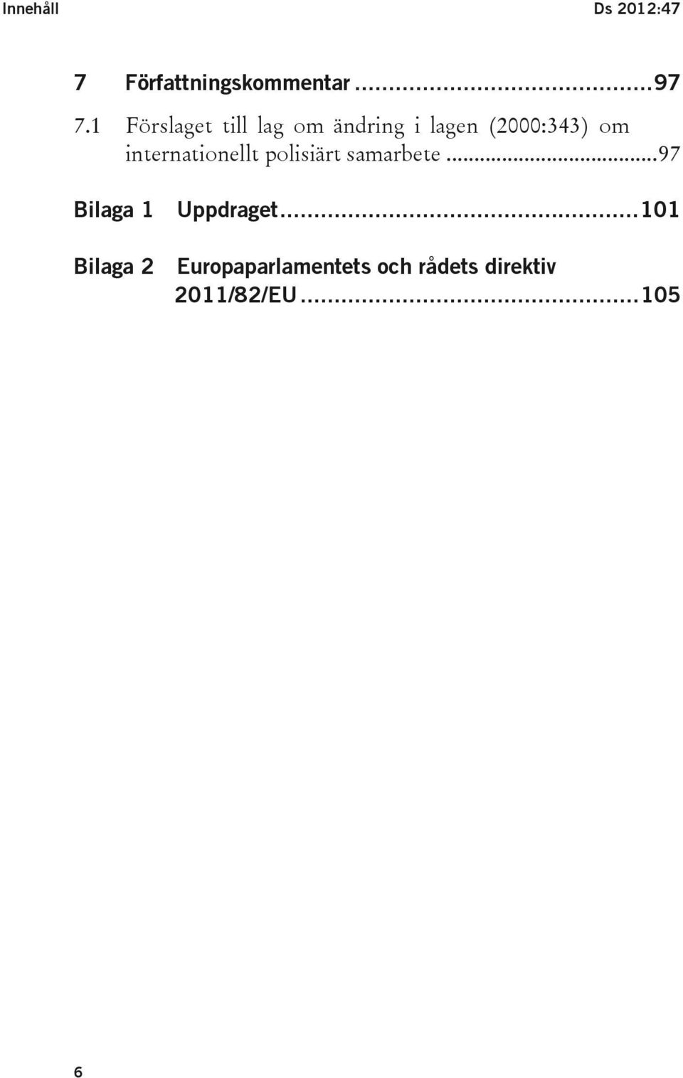 internationellt polisiärt samarbete... 97 Bilaga 1 Uppdraget.