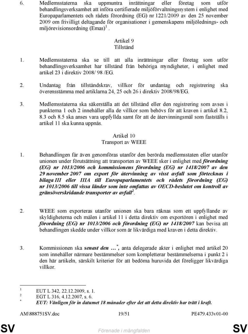 Medlemsstaterna ska se till att alla inrättningar eller företag som utför behandlingsverksamhet har tillstånd från behöriga myndigheter, i enlighet med artikel 23