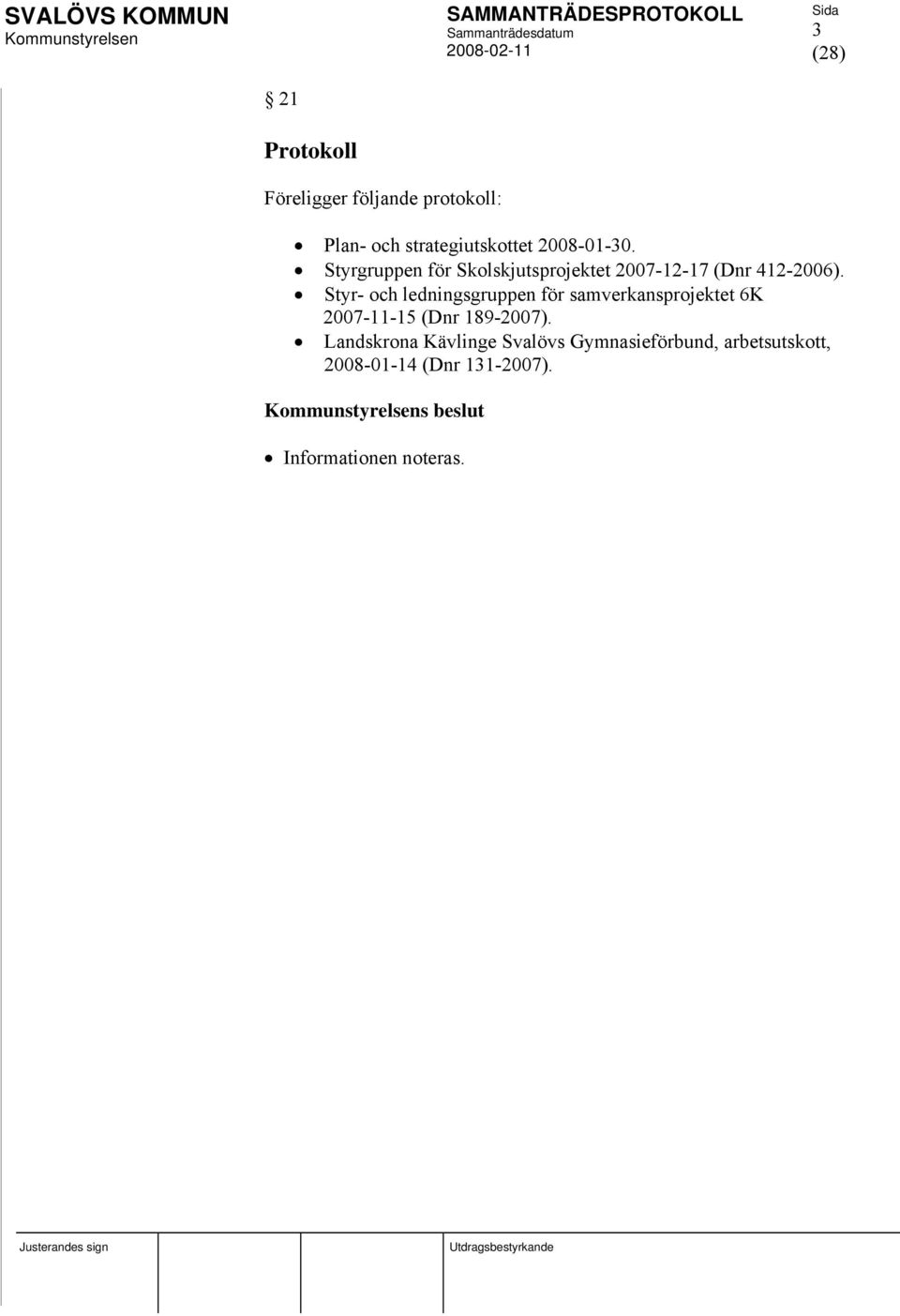 Styr- och ledningsgruppen för samverkansprojektet 6K 2007-11-15 (Dnr 189-2007).