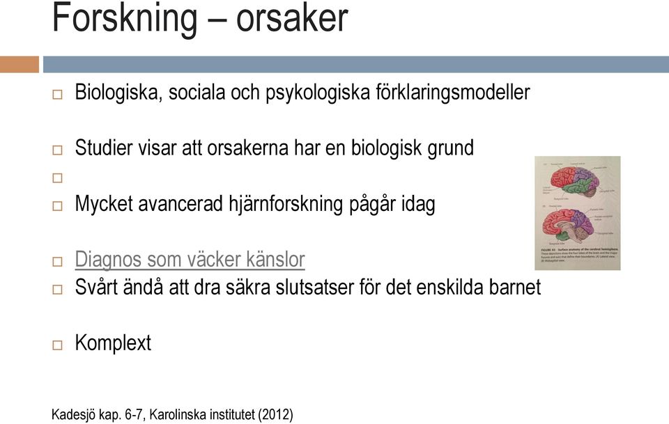 hjärnforskning pågår idag Diagnos som väcker känslor Svårt ändå att dra säkra