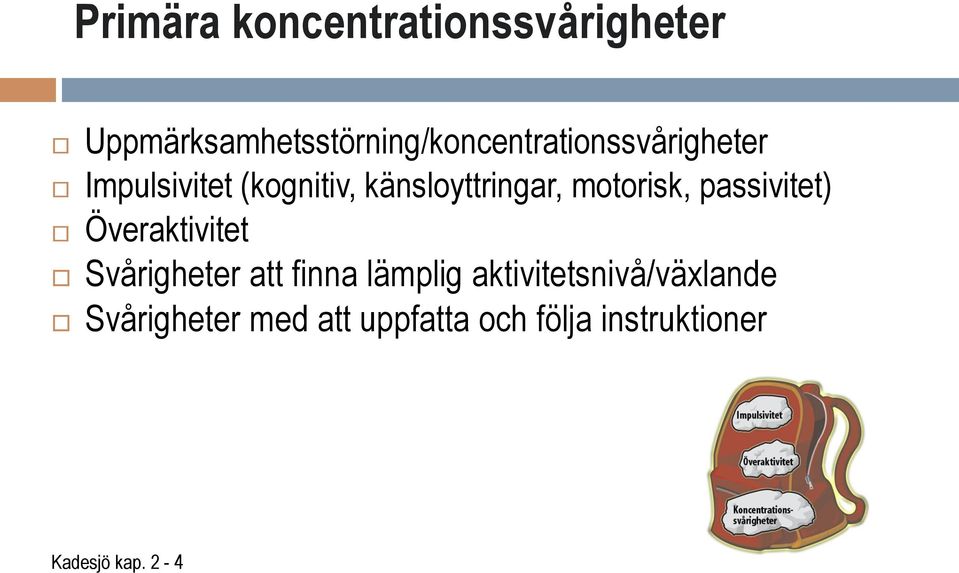 (kognitiv, känsloyttringar, motorisk, passivitet) Överaktivitet