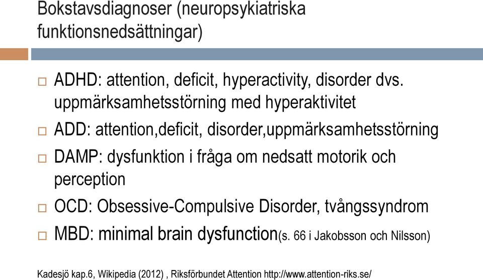 fråga om nedsatt motorik och perception OCD: Obsessive-Compulsive Disorder, tvångssyndrom MBD: minimal brain