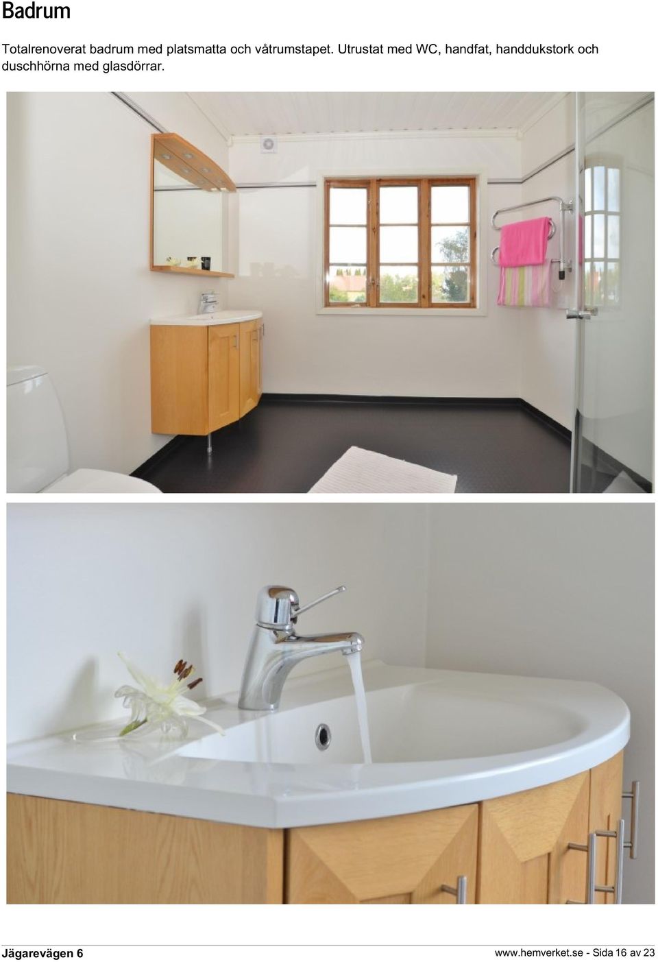 Utrustat med WC, handfat, handdukstork
