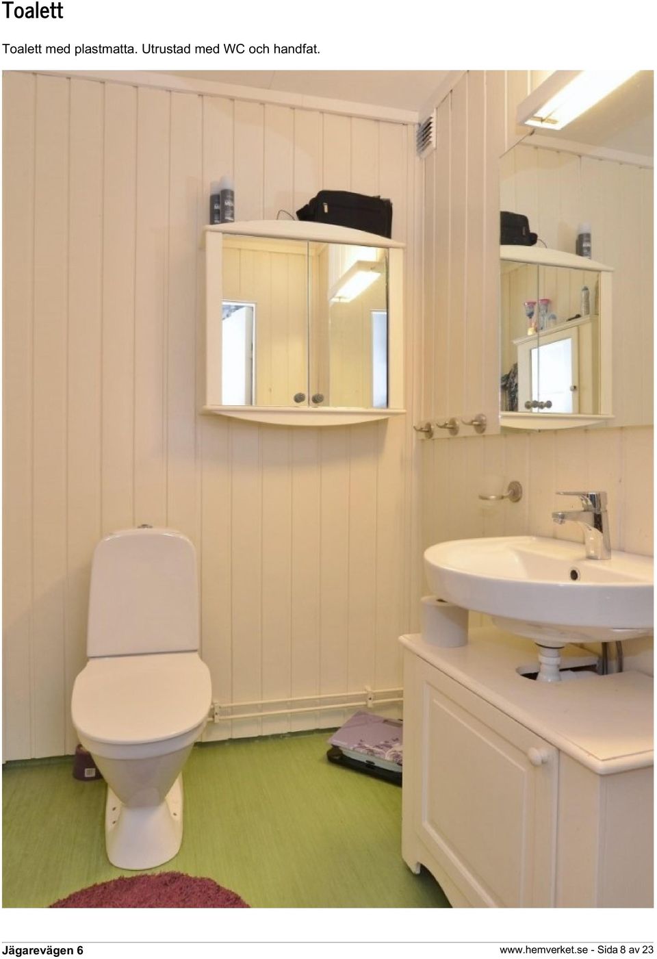 Utrustad med WC och