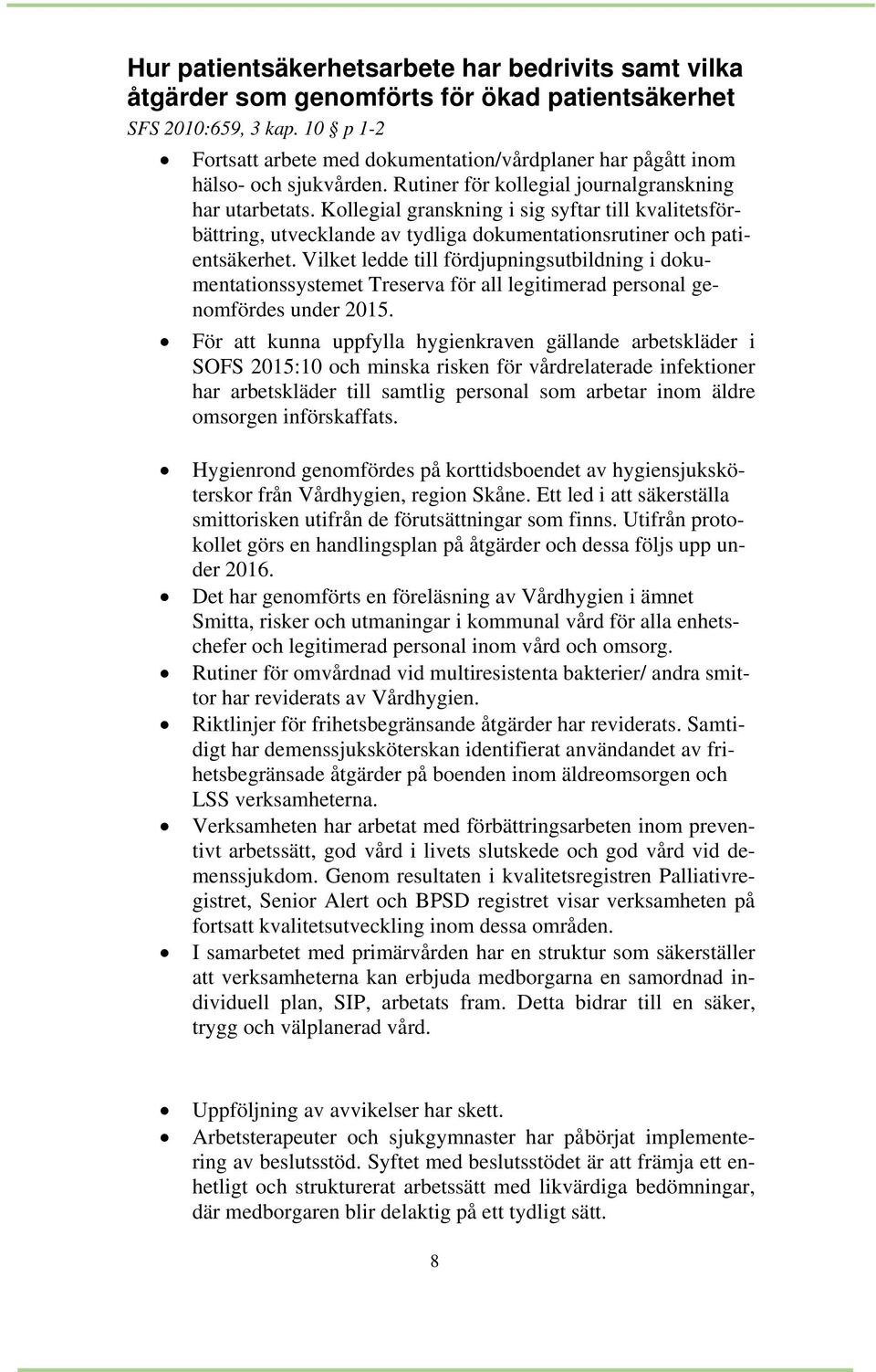 Kollegial granskning i sig syftar till kvalitetsförbättring, utvecklande av tydliga dokumentationsrutiner och patientsäkerhet.