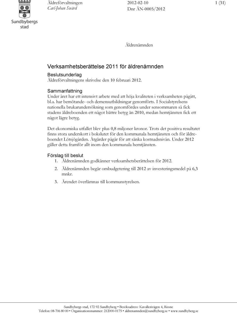 I Socialstyrelsens nationella brukarundersökning som genomfördes under sensommaren så fick stadens äldreboenden ett något bättre betyg än 2010, medan hemtjänsten fick ett något lägre betyg.