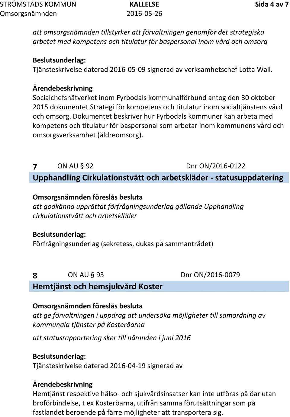 Socialchefsnätverket inom Fyrbodals kommunalförbund antog den 30 oktober 2015 dokumentet Strategi för kompetens och titulatur inom socialtjänstens vård och omsorg.