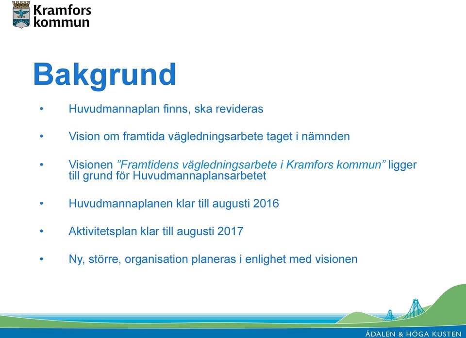 grund för Huvudmannaplansarbetet Huvudmannaplanen klar till augusti 2016
