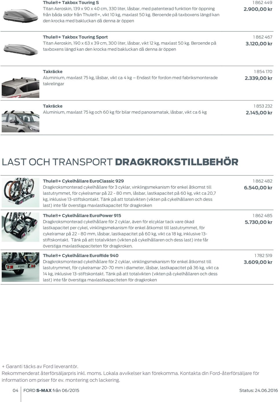 900,00 kr Thule + Takbox Touring Sport Titan Aeroskin, 190 x 63 x 39 cm, 300 liter, låsbar, vikt 12 kg, maxlast 50 kg.