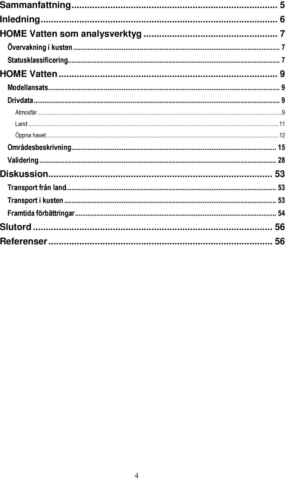 ..11 Öppna havet...12 Områdesbeskrivning... 15 Validering... 28 Diskussion.