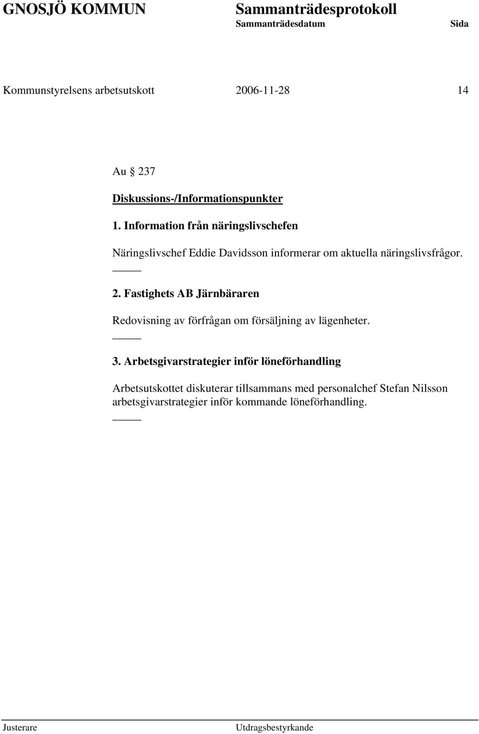 Fastighets AB Järnbäraren Redovisning av förfrågan om försäljning av lägenheter. 3.