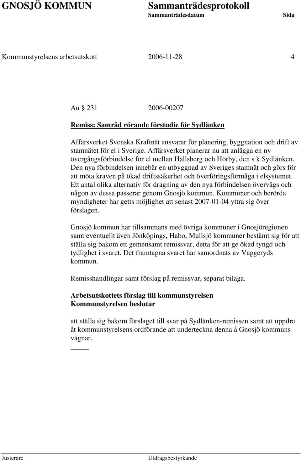 Den nya förbindelsen innebär en utbyggnad av Sveriges stamnät och görs för att möta kraven på ökad driftssäkerhet och överföringsförmåga i elsystemet.