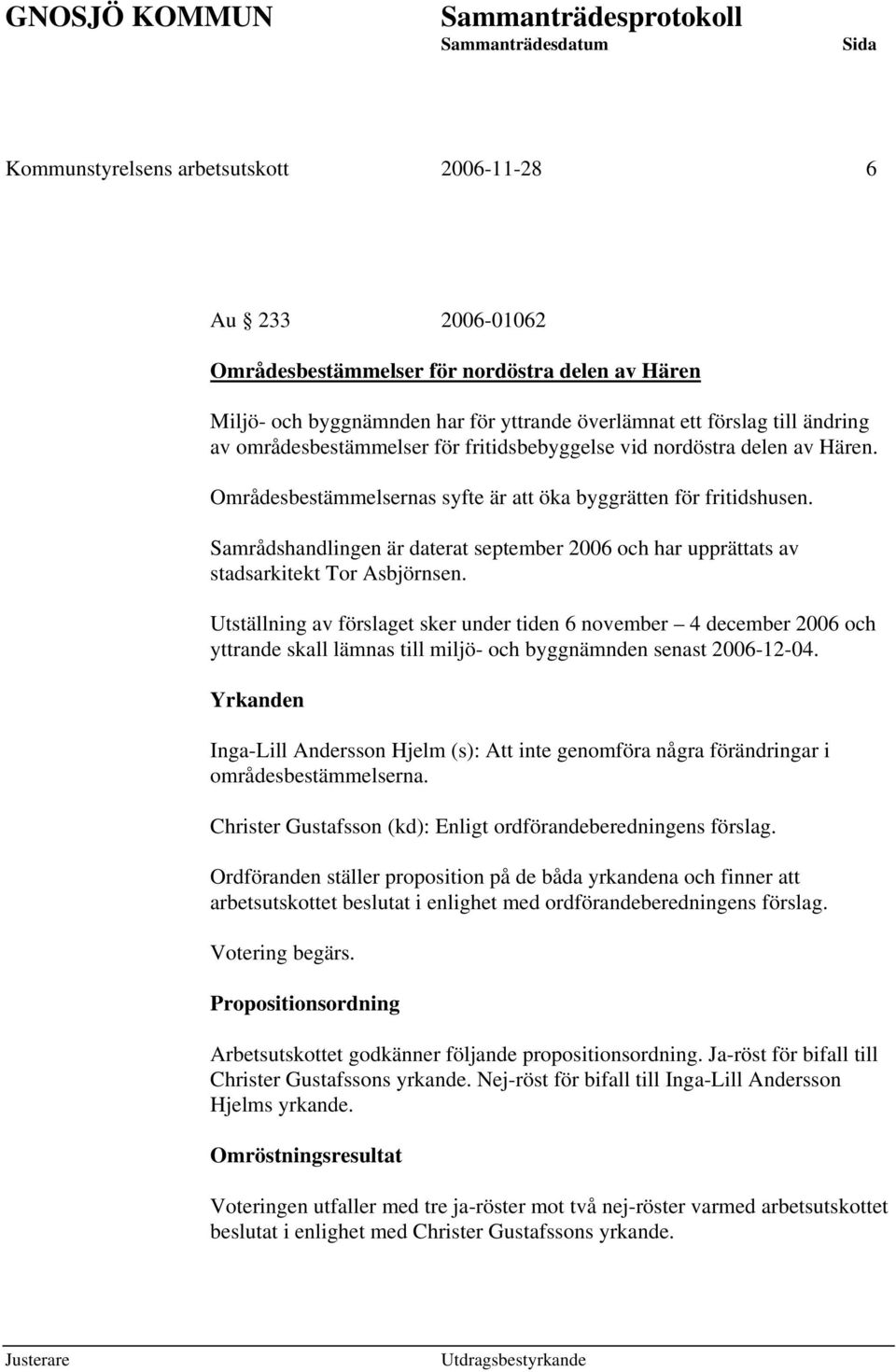 Samrådshandlingen är daterat september 2006 och har upprättats av stadsarkitekt Tor Asbjörnsen.